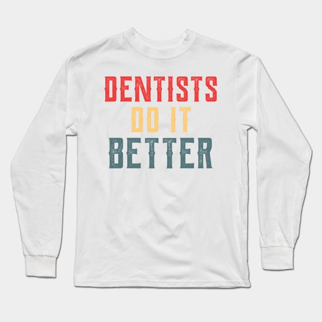 Dentists do it better gift Long Sleeve T-Shirt by Gaming champion